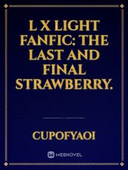 L x Light Fanfic: The Last And Final Strawberry. Book