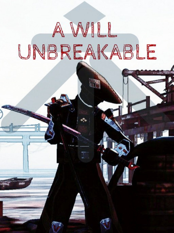 A Will Unbreakable (Long hiatus. Story under review)