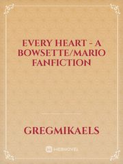 Every Heart - A Bowsette/Mario fanfiction Book