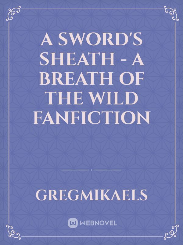 A Sword's Sheath - A Breath Of The Wild Fanfiction