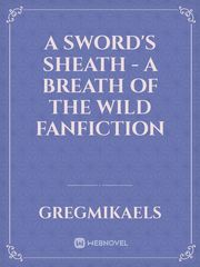 A Sword's Sheath - A Breath Of The Wild Fanfiction Book