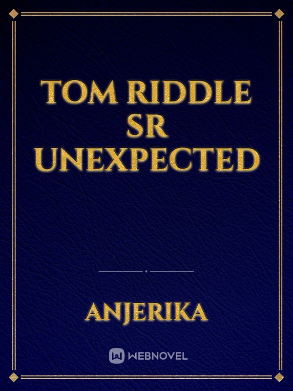 Tom Riddle Sr unexpected