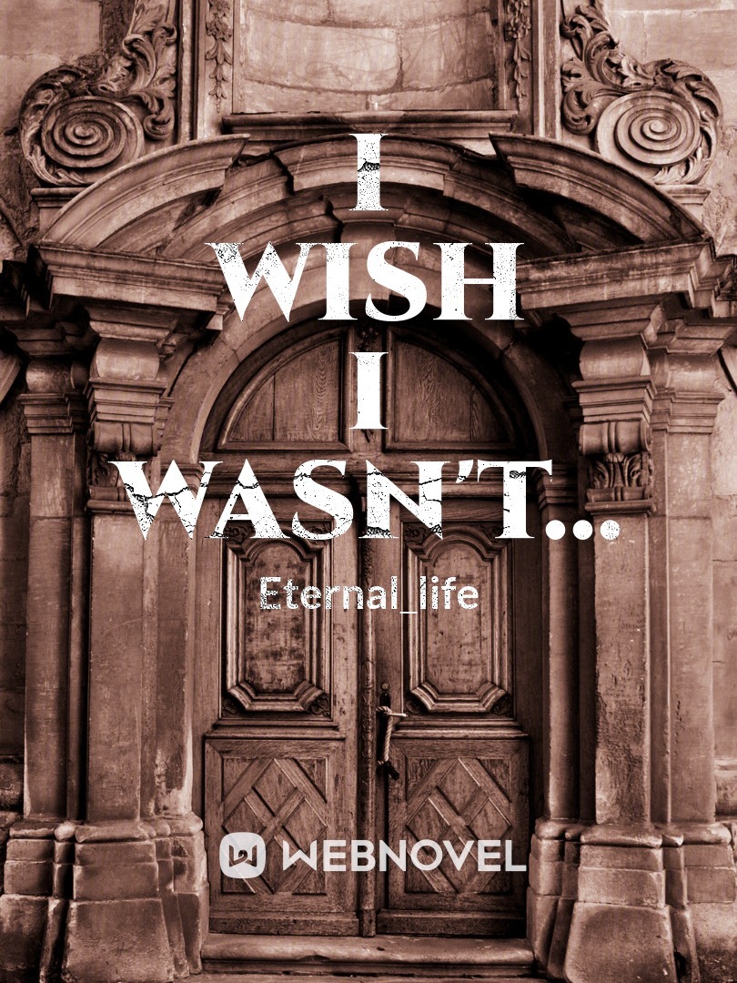 I Wish I Wasn't...