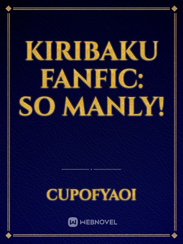 Kiribaku fanfic: So Manly!