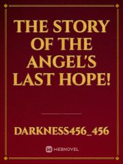 The story of the Angel's last hope! Book