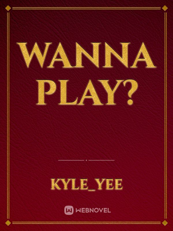wanna play?