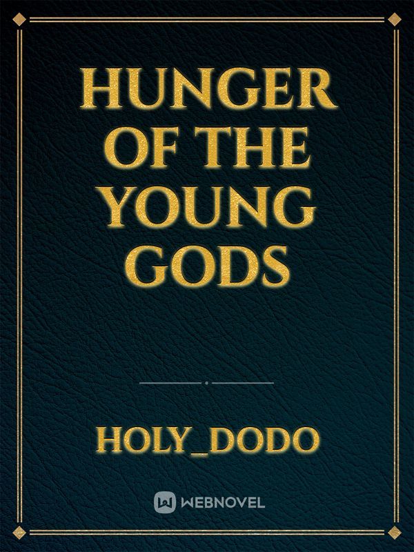 Hunger of the young gods
