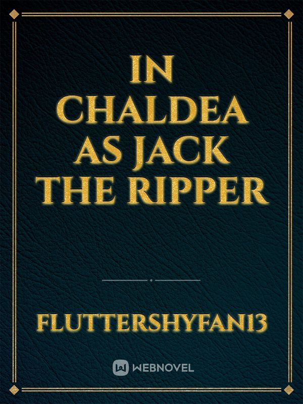In Chaldea
as
Jack the Ripper