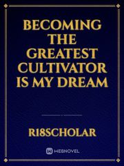 Becoming the Greatest Cultivator is My Dream Book