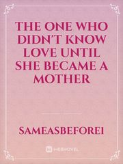 The one who didn't know love until she became a mother Book