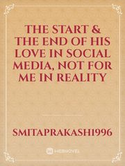 The start & The end of his love in Social media, Not for me in reality Book