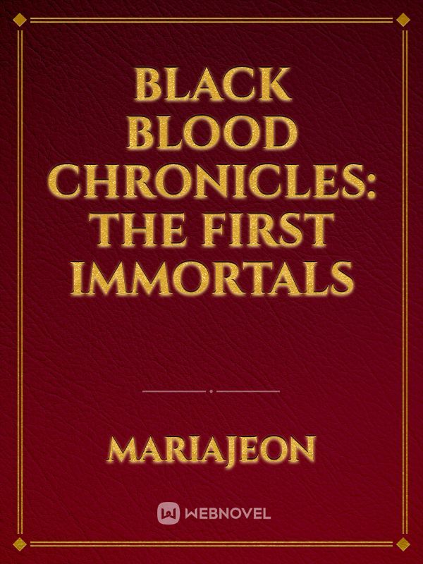Black Blood Chronicles: The First Immortals