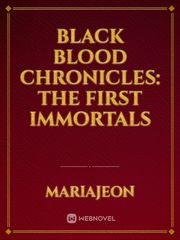 Black Blood Chronicles: The First Immortals Book