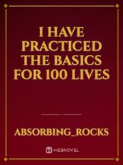 I have practiced the basics for 100 lives Book
