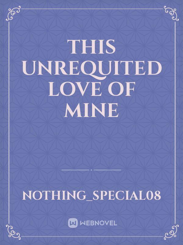 This Unrequited Love Of Mine Book