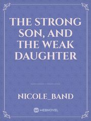The Strong Son, and the Weak Daughter Book