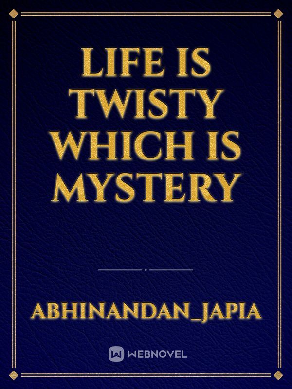 life is twisty which is mystery