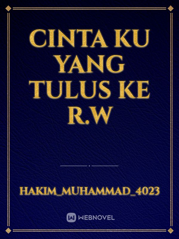 Cinta ku yang tulus
ke R.W