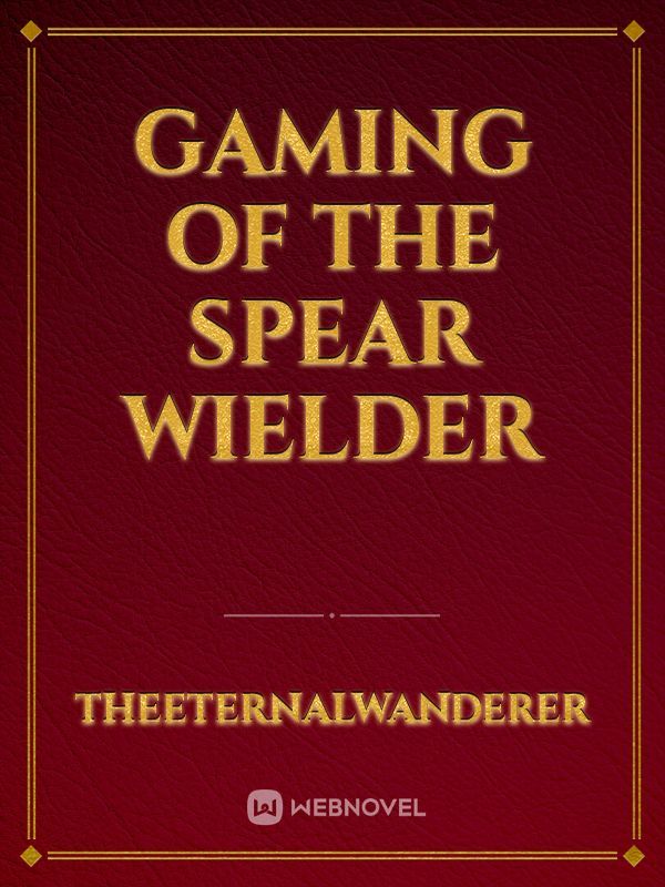 Gaming of the Spear Wielder