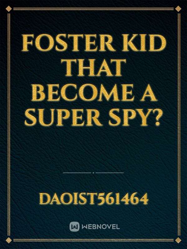 Foster kid that become a Super Spy?