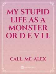 My stupid life As A Monster or D E V I L Book