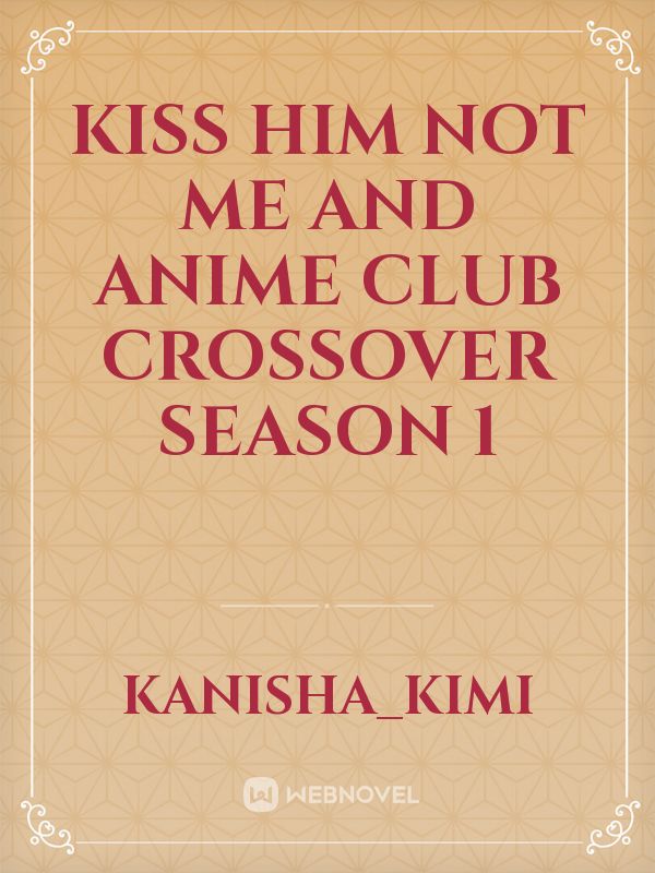 kiss him not me and anime club crossover season 1