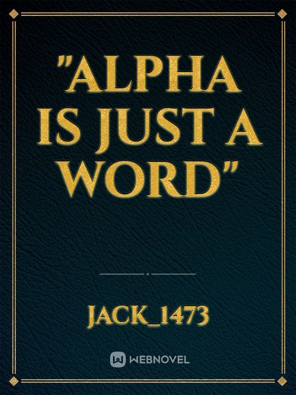 "alpha is just a word"
