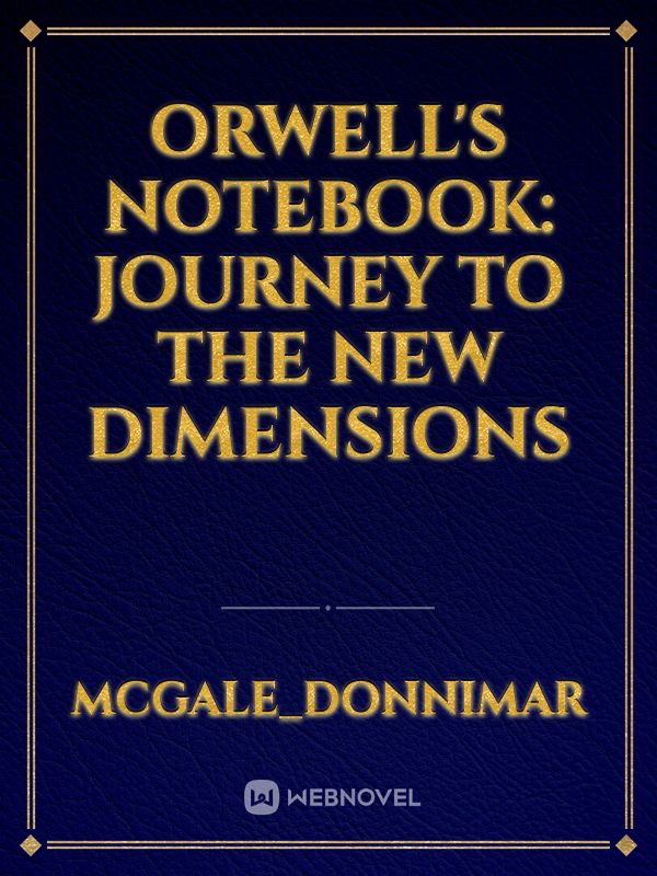 Orwell's Notebook: Journey To The New Dimensions Book