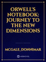 Orwell's Notebook: Journey To The New Dimensions Book