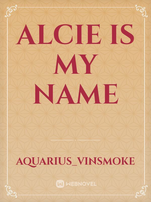 Alcie Is My Name