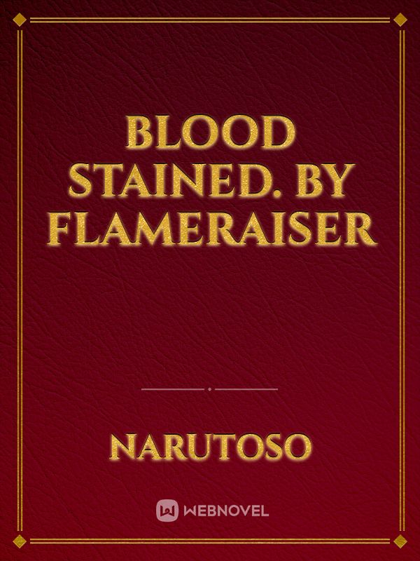 Blood Stained. BY Flameraiser