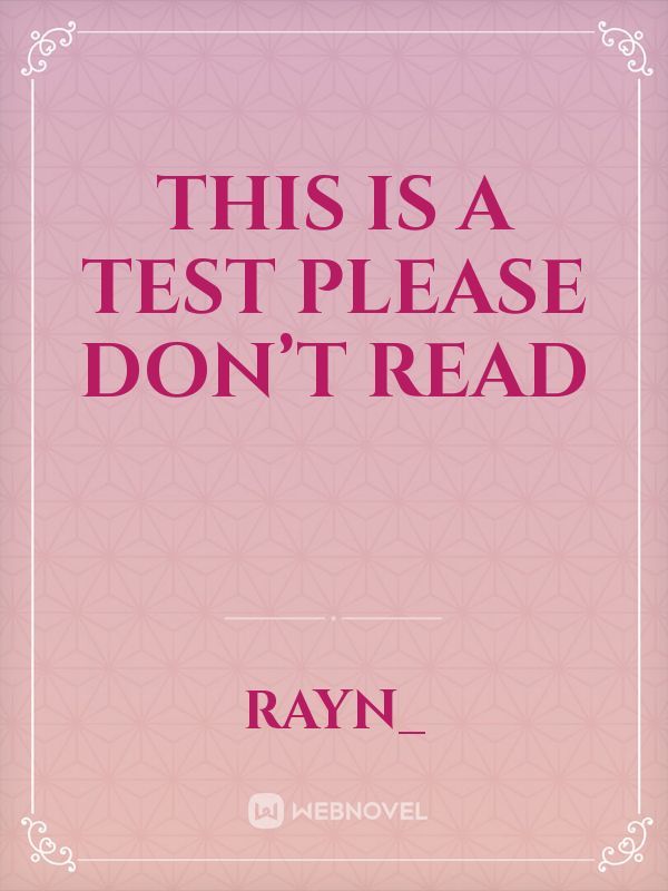 this is a test please don’t read