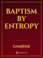 Baptism by Entropy Book