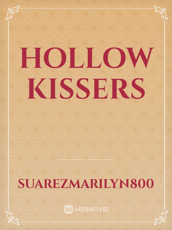 hollow kissers
