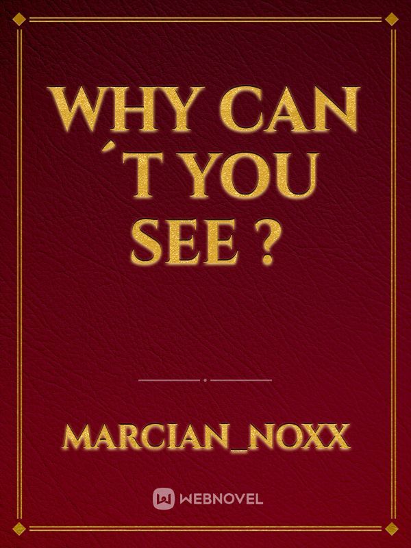 Why can´t you see ?