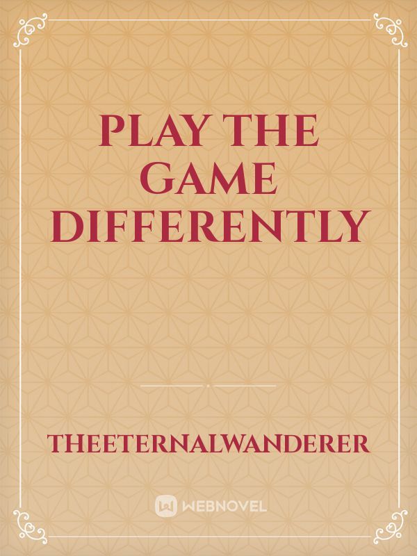 Play the Game Differently