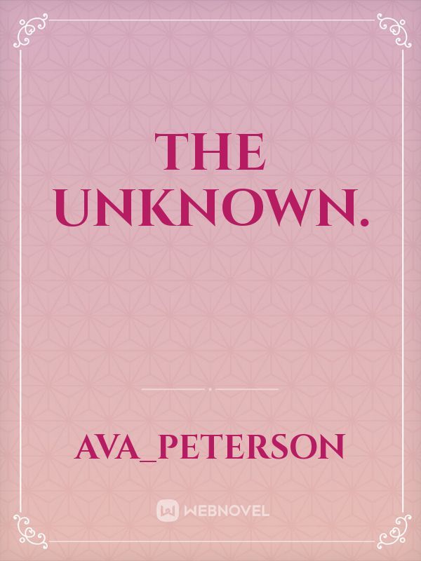 The unknown.