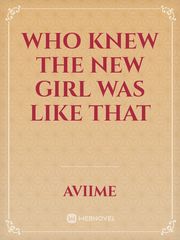 who knew the new girl was like that Book