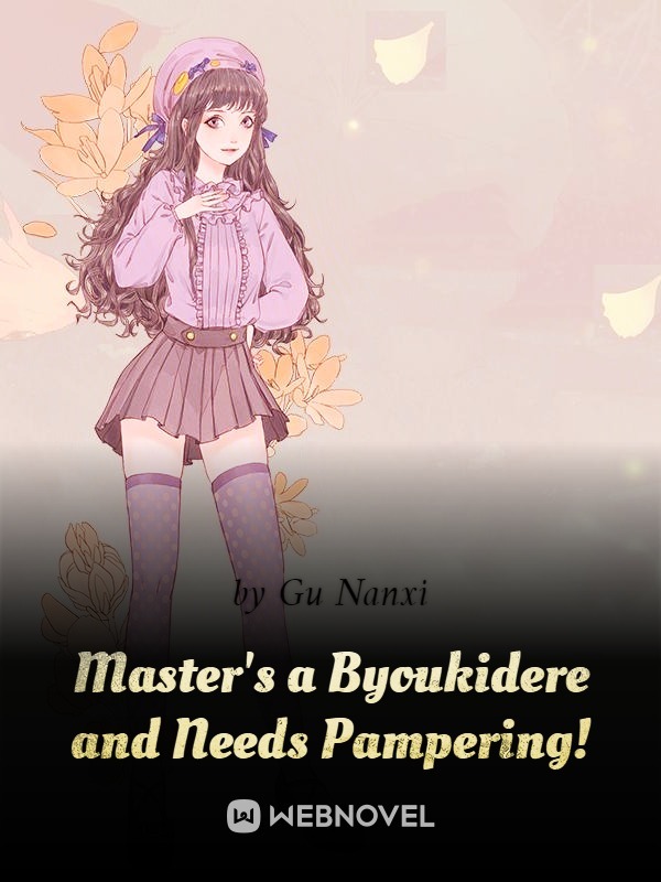 Master's a Byoukidere and Needs Pampering!