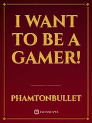 I want to be a gamer! Book