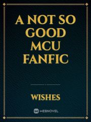 A NOT SO GOOD MCU FANFIC Book