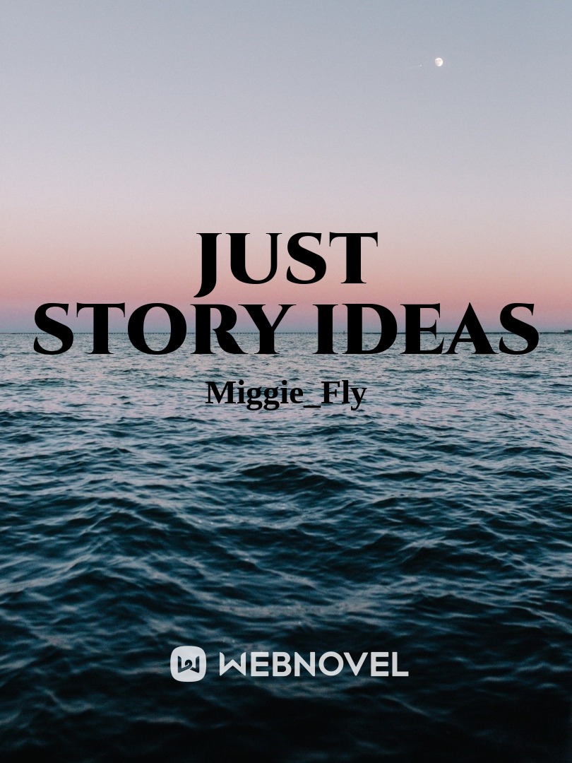 Just story ideas