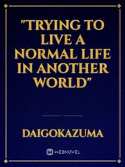 "Trying to live a Normal Life in another World" Book