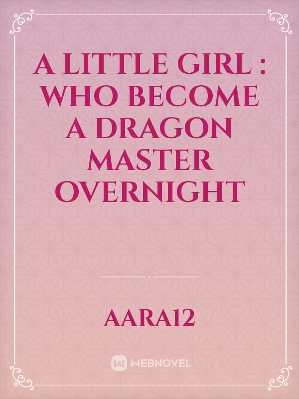 A little girl : who become a dragon master overnight Book