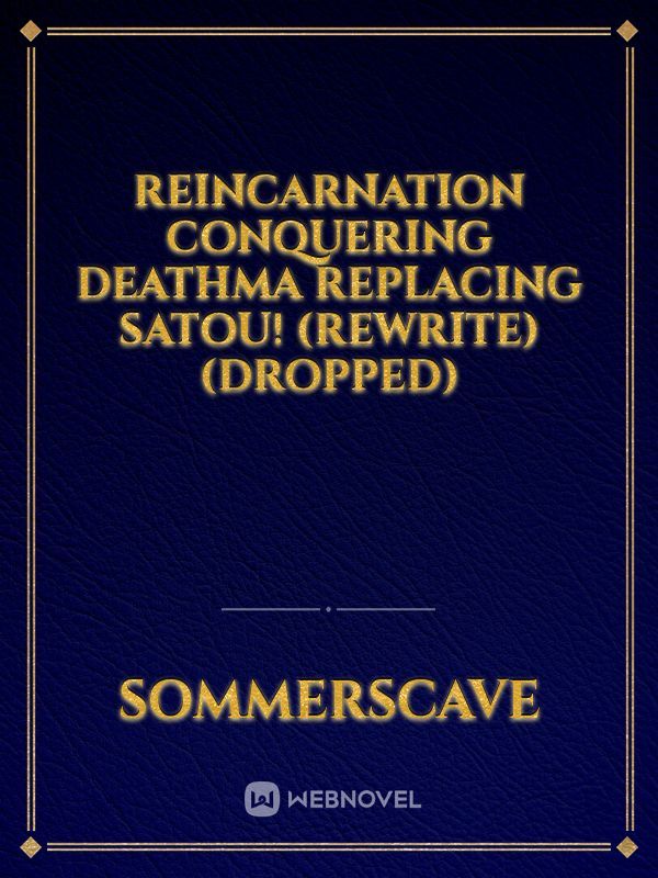 Reincarnation Conquering DeathMA replacing Satou! (Rewrite) (DROPPED)