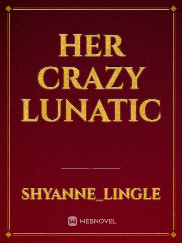 Her Crazy Lunatic