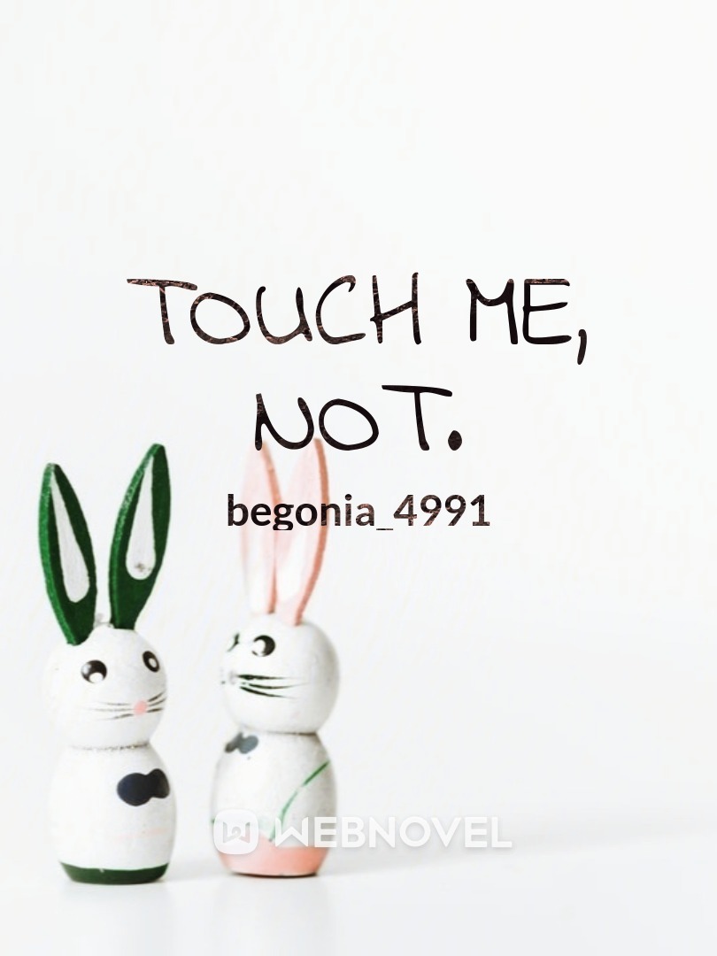 Touch Me, Not.