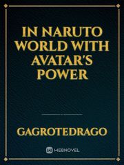 In naruto world with Avatar's power Book