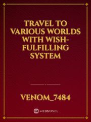 Travel to various worlds with wish-fulfilling system Book