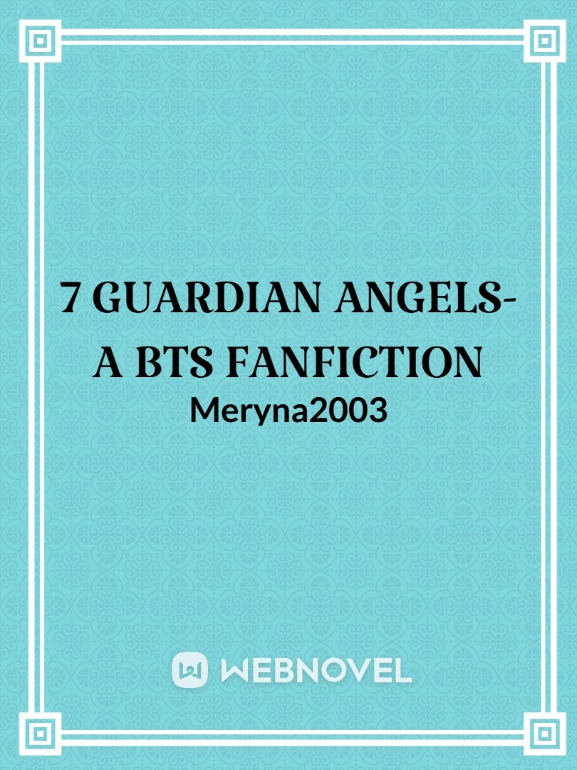 7 GUARDIAN ANGELS- A BTS FANFICTION